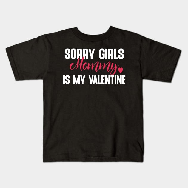 Sorry Girls Mommy Is My Valentine Kids T-Shirt by The store of civilizations